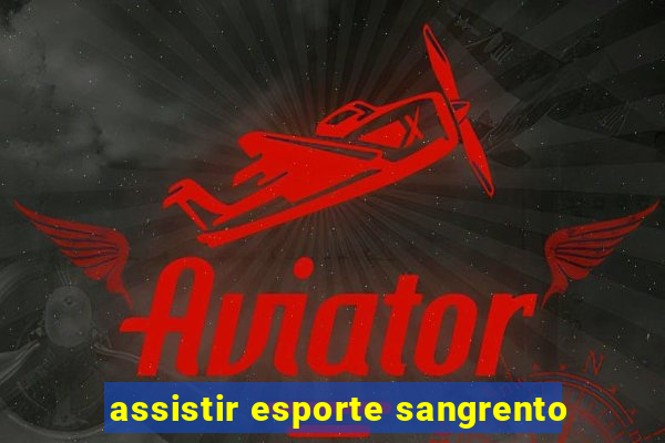 assistir esporte sangrento